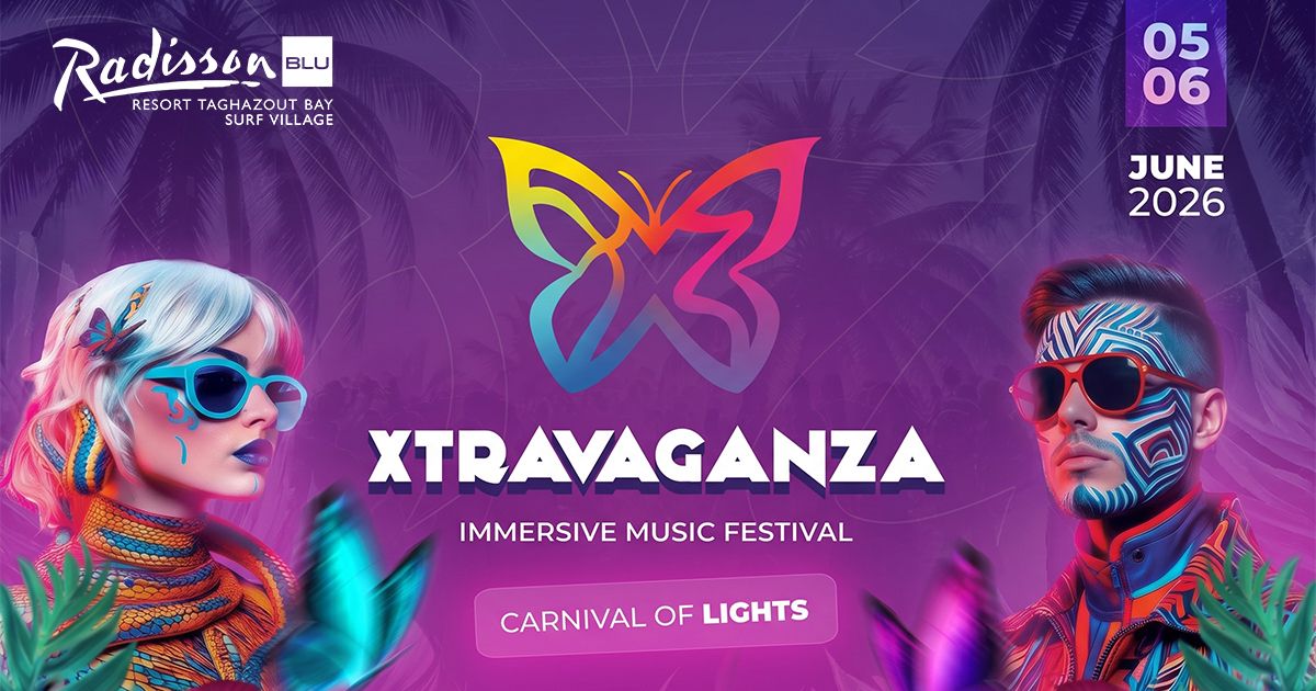 Rendez-vous du 5 au 7 juin 2026 au Radisson Blu de Taghazout pour le festival immersif Xtravaganza